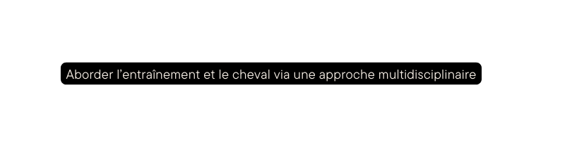 Aborder l entraînement et le cheval via une approche multidisciplinaire