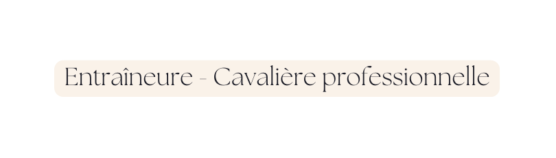 Entraîneure Cavalière professionnelle
